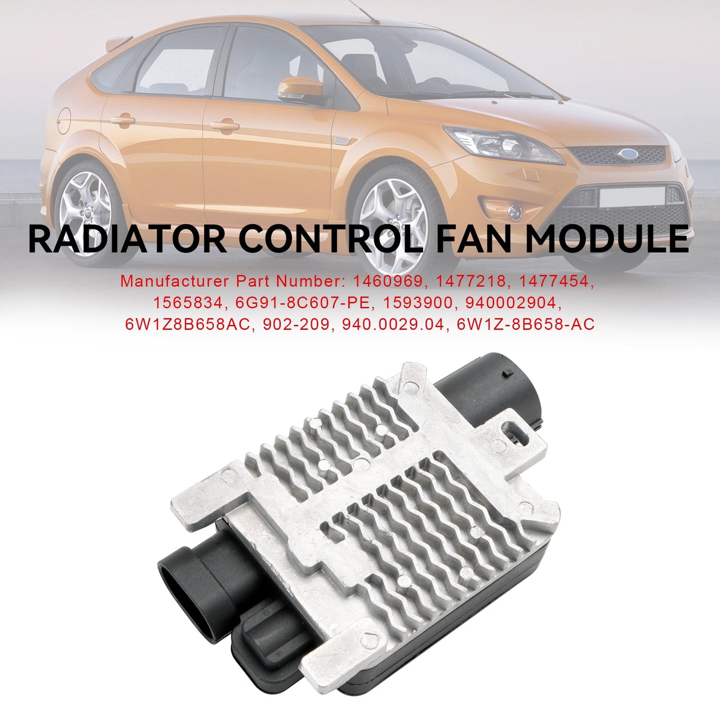 Radiator Control Fan Module 1477218 Fit Ford Focus MK II/IV 6W1Z8B658AC