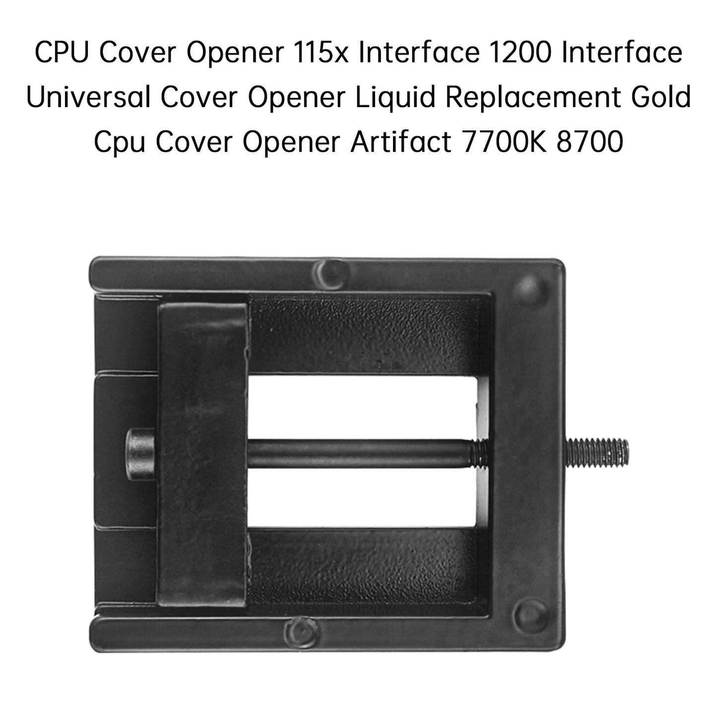 CPU Cover Opener Artifact 115x 1200 Interface Cover Opener Liquid Replacement