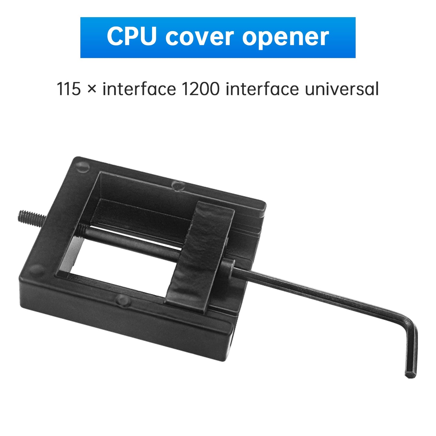 CPU Cover Opener Artifact 115x 1200 Interface Cover Opener Liquid Replacement