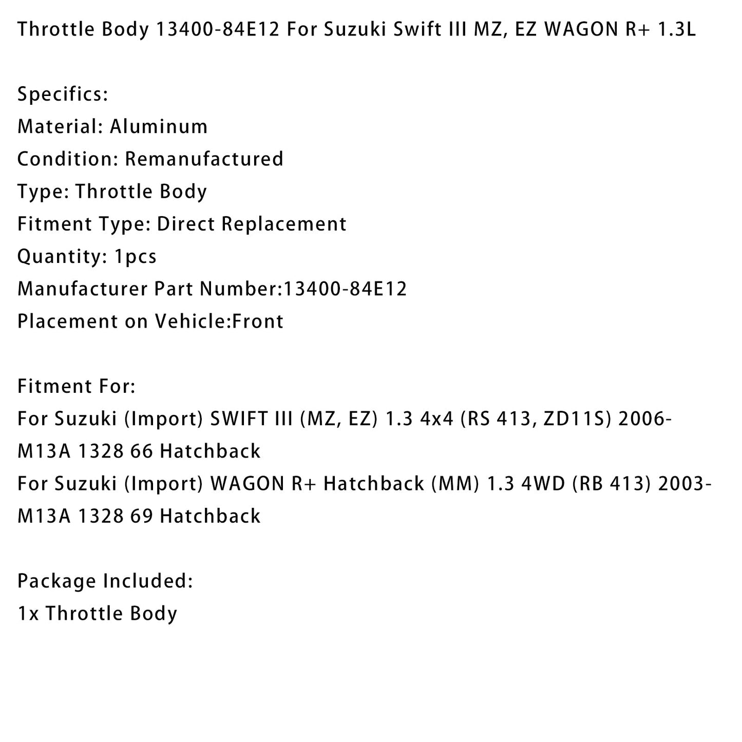 2003+ Suzuki (Import) WAGON R+ Hatchback (MM) 1.3 4WD (RB 413) M13A 1328 69 Hatchback Throttle Body 13400-84E12