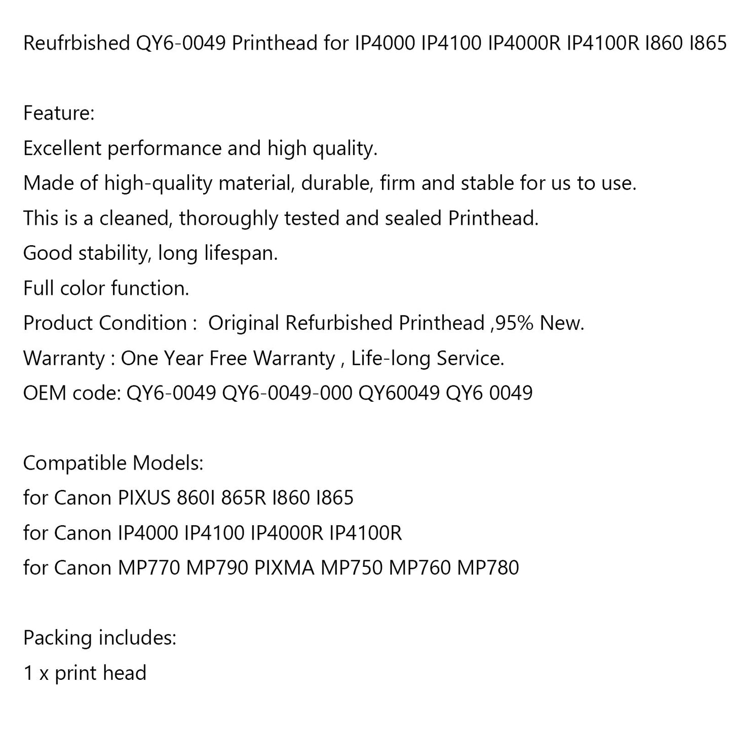 Replacement Printer Print Head QY6-0049 For I865 IP4000 MP760 MP780 IP4100,Full Color QY6-0049 Printhead Printer Head for IP4000 IP4100 IP4000R IP4100R,Reufrbished Printer Print Head for MP770 MP790 PIXMA MP750 MP760 MP780 QY6-0049